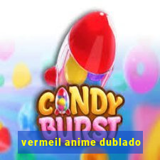 vermeil anime dublado